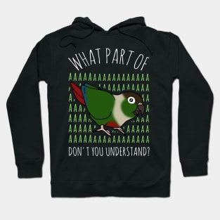 Funny Conure What part of AAAAAAA Hoodie